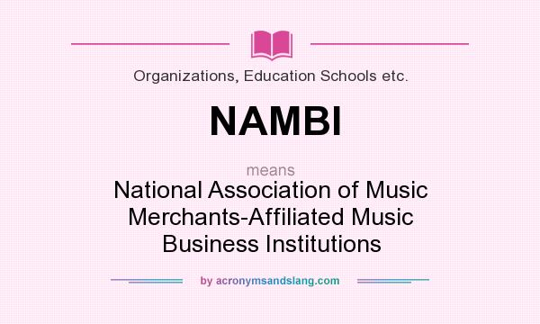 What does NAMBI mean? It stands for National Association of Music Merchants-Affiliated Music Business Institutions