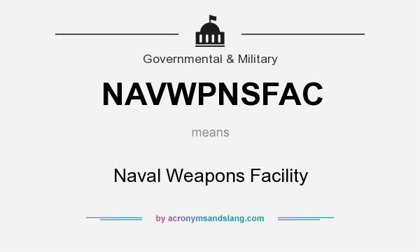 What does NAVWPNSFAC mean? It stands for Naval Weapons Facility