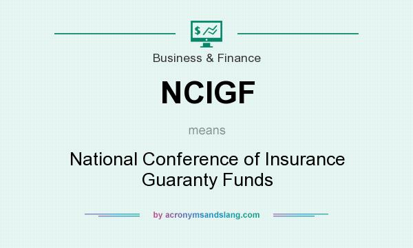What does NCIGF mean? It stands for National Conference of Insurance Guaranty Funds