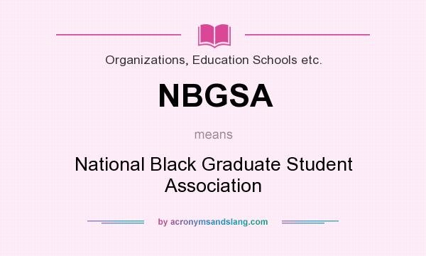 What does NBGSA mean? It stands for National Black Graduate Student Association