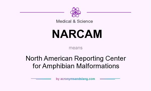 What does NARCAM mean? It stands for North American Reporting Center for Amphibian Malformations