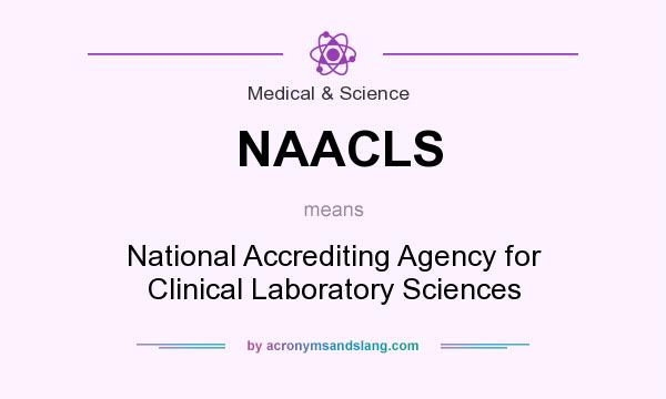 What does NAACLS mean? It stands for National Accrediting Agency for Clinical Laboratory Sciences