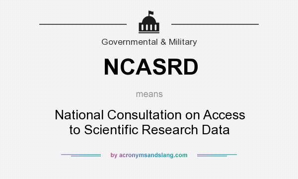 What does NCASRD mean? It stands for National Consultation on Access to Scientific Research Data
