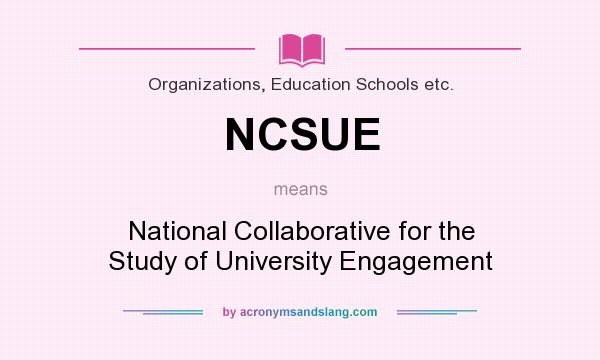 What does NCSUE mean? It stands for National Collaborative for the Study of University Engagement
