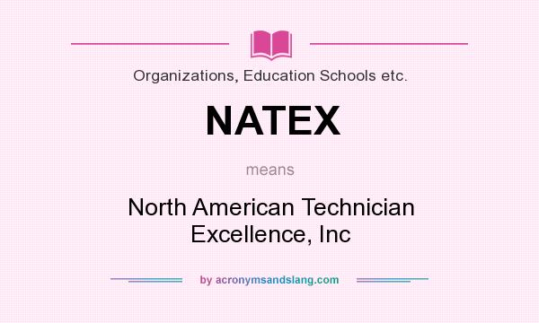 What does NATEX mean? It stands for North American Technician Excellence, Inc