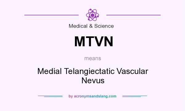 What does MTVN mean? It stands for Medial Telangiectatic Vascular Nevus