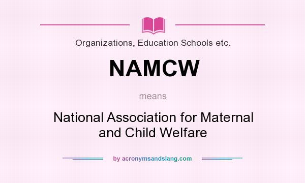 What does NAMCW mean? It stands for National Association for Maternal and Child Welfare