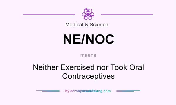 What does NE/NOC mean? It stands for Neither Exercised nor Took Oral Contraceptives