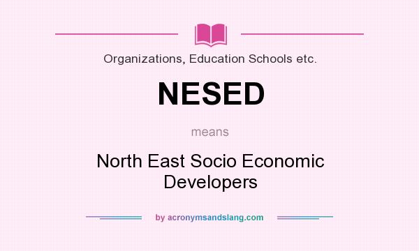 What does NESED mean? It stands for North East Socio Economic Developers