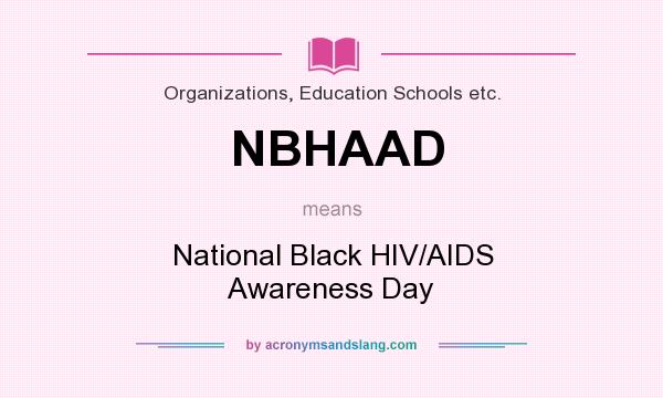 What does NBHAAD mean? It stands for National Black HIV/AIDS Awareness Day