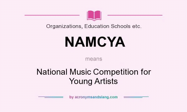 What does NAMCYA mean? It stands for National Music Competition for Young Artists