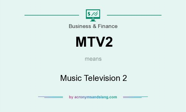 What does MTV2 mean? It stands for Music Television 2