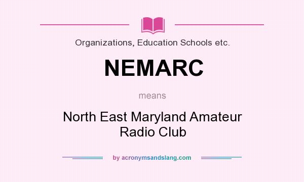 What does NEMARC mean? It stands for North East Maryland Amateur Radio Club
