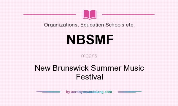 What does NBSMF mean? It stands for New Brunswick Summer Music Festival
