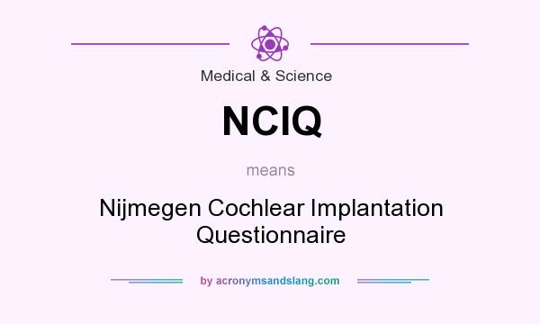 What does NCIQ mean? It stands for Nijmegen Cochlear Implantation Questionnaire