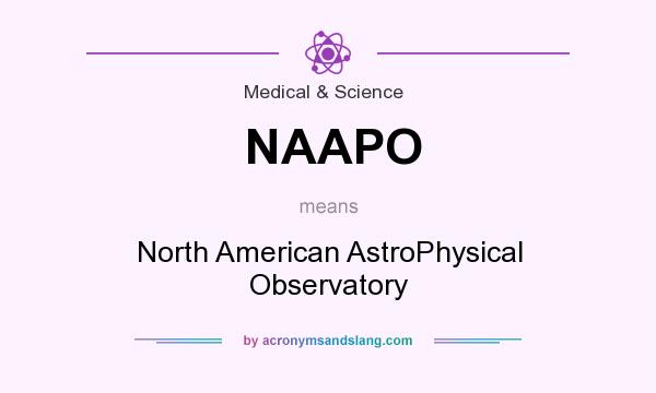 What does NAAPO mean? It stands for North American AstroPhysical Observatory