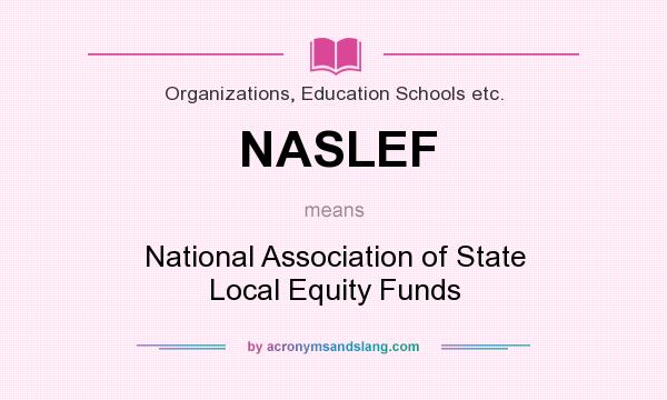 What does NASLEF mean? It stands for National Association of State Local Equity Funds