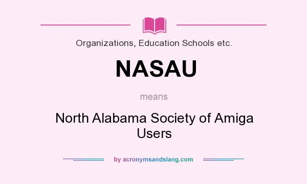 What does NASAU mean? It stands for North Alabama Society of Amiga Users