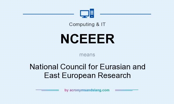 What does NCEEER mean? It stands for National Council for Eurasian and East European Research