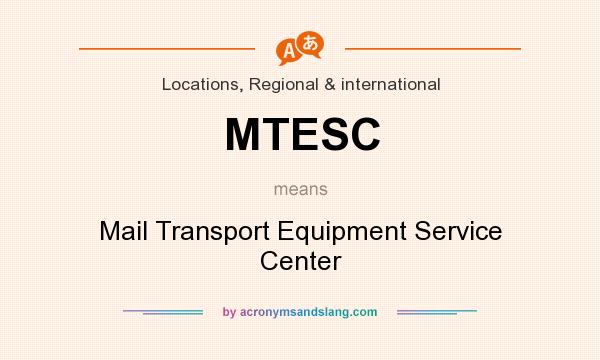 What does MTESC mean? It stands for Mail Transport Equipment Service Center