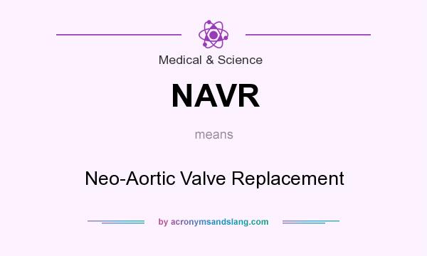 What does NAVR mean? It stands for Neo-Aortic Valve Replacement