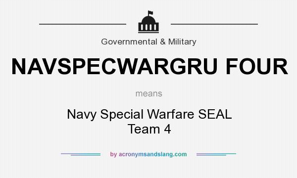What does NAVSPECWARGRU FOUR mean? It stands for Navy Special Warfare SEAL Team 4