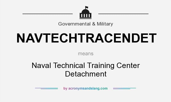 What does NAVTECHTRACENDET mean? It stands for Naval Technical Training Center Detachment