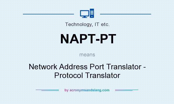 What does NAPT-PT mean? It stands for Network Address Port Translator - Protocol Translator