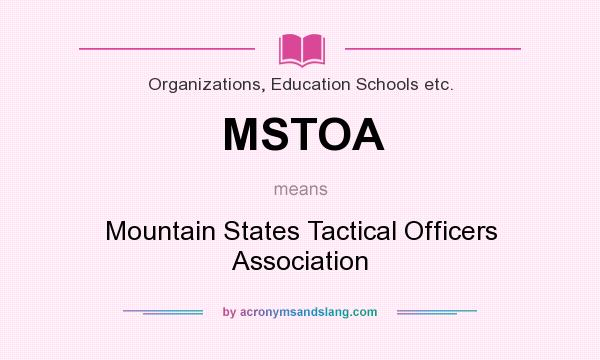 What does MSTOA mean? It stands for Mountain States Tactical Officers Association