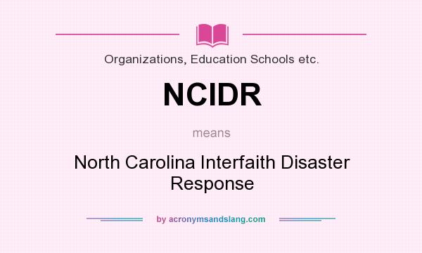What does NCIDR mean? It stands for North Carolina Interfaith Disaster Response