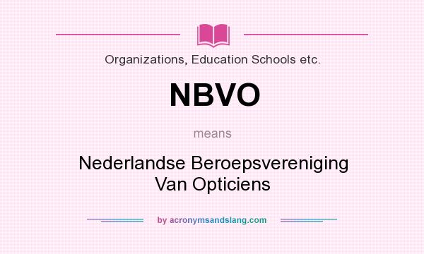 What does NBVO mean? It stands for Nederlandse Beroepsvereniging Van Opticiens