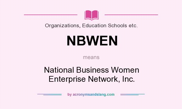What does NBWEN mean? It stands for National Business Women Enterprise Network, Inc.