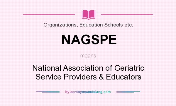 What does NAGSPE mean? It stands for National Association of Geriatric Service Providers & Educators