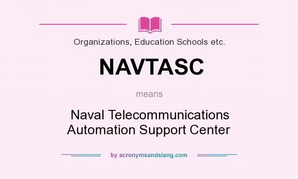 What does NAVTASC mean? It stands for Naval Telecommunications Automation Support Center