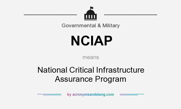 What does NCIAP mean? It stands for National Critical Infrastructure Assurance Program