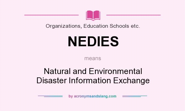 What does NEDIES mean? It stands for Natural and Environmental Disaster Information Exchange