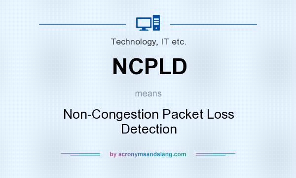 What does NCPLD mean? It stands for Non-Congestion Packet Loss Detection