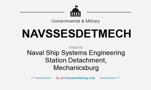 What does NAVSSESDETMECH mean? It stands for Naval Ship Systems Engineering Station Detachment, Mechanicsburg