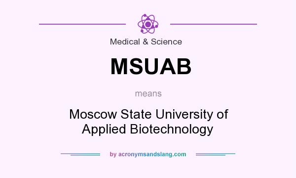 What does MSUAB mean? It stands for Moscow State University of Applied Biotechnology