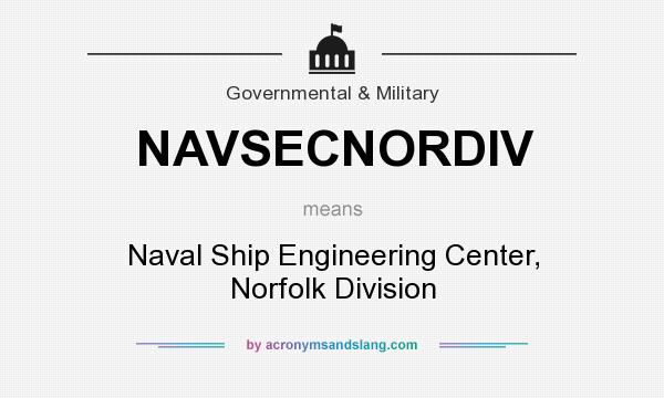 What does NAVSECNORDIV mean? It stands for Naval Ship Engineering Center, Norfolk Division