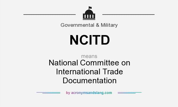 What does NCITD mean? It stands for National Committee on International Trade Documentation