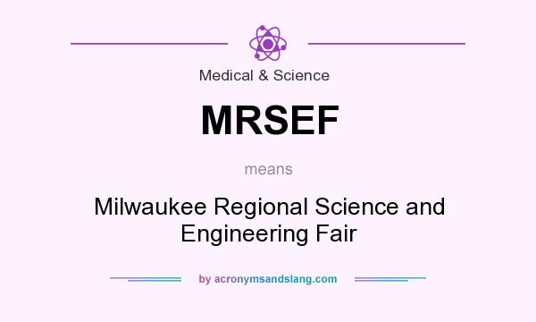 What does MRSEF mean? It stands for Milwaukee Regional Science and Engineering Fair