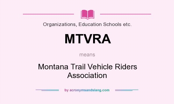 What does MTVRA mean? It stands for Montana Trail Vehicle Riders Association
