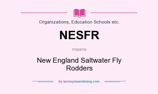 What does NESFR mean? It stands for New England Saltwater Fly Rodders