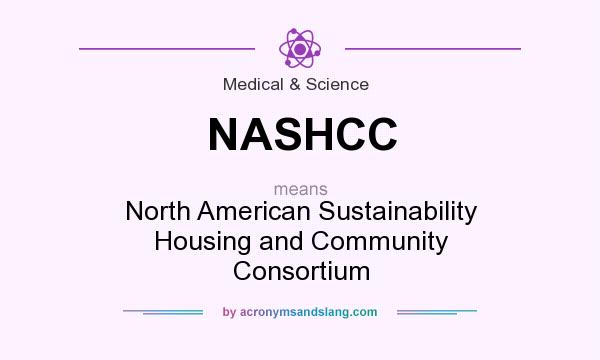What does NASHCC mean? It stands for North American Sustainability Housing and Community Consortium