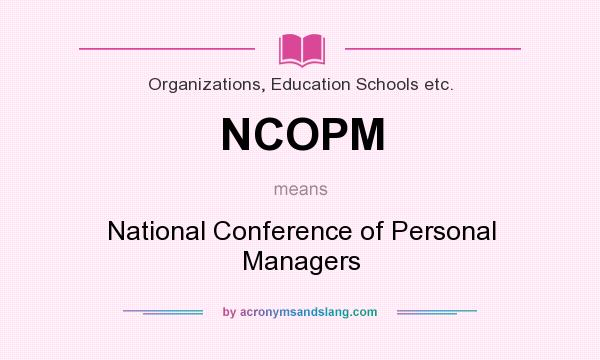 What does NCOPM mean? It stands for National Conference of Personal Managers