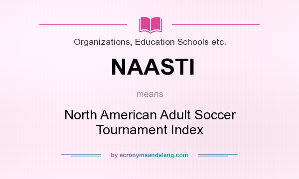What does NAASTI mean? It stands for North American Adult Soccer Tournament Index