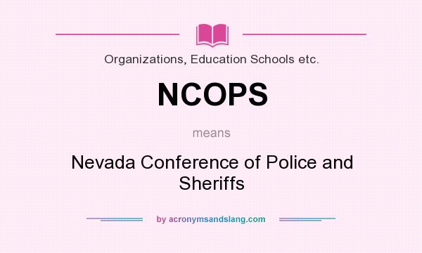 What does NCOPS mean? It stands for Nevada Conference of Police and Sheriffs