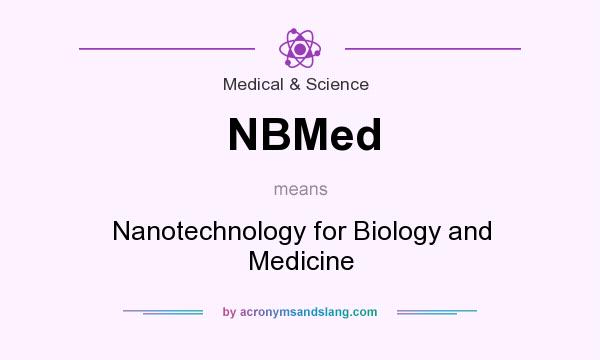 What does NBMed mean? It stands for Nanotechnology for Biology and Medicine