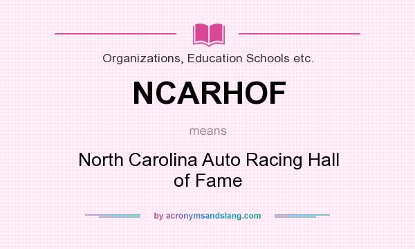 What does NCARHOF mean? It stands for North Carolina Auto Racing Hall of Fame
